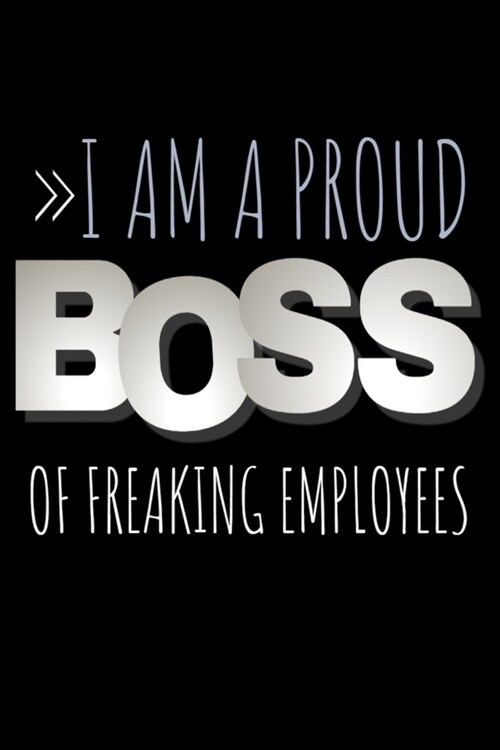 I am A Proud Boss Of Freaking Employees Notebook: Lined Notebook / Journal Gift with spine colored, 120 Pages, 6x9, Soft Cover, Matte Finish. (Paperback)