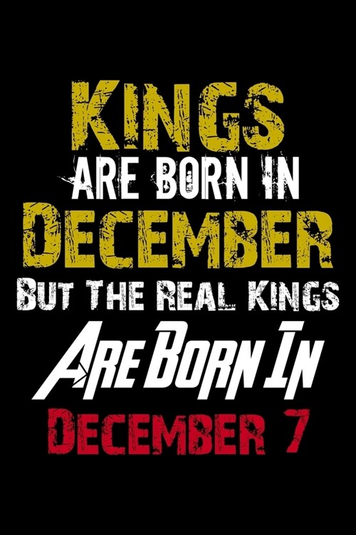 Kings Are Born In December Real Kings Are Born In December 7 Notebook Birthday Funny Gift: Lined Notebook / Journal Gift, 110 Pages, 6x9, Soft Cover, (Paperback)