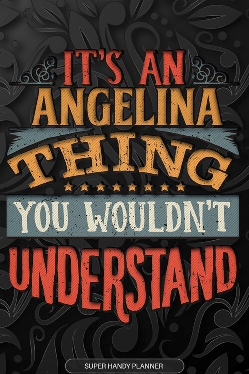 Angelina: Its An Angelina Thing You Wouldnt Understand - Angelina Name Planner With Notebook Journal Calendar Personel Goals P (Paperback)