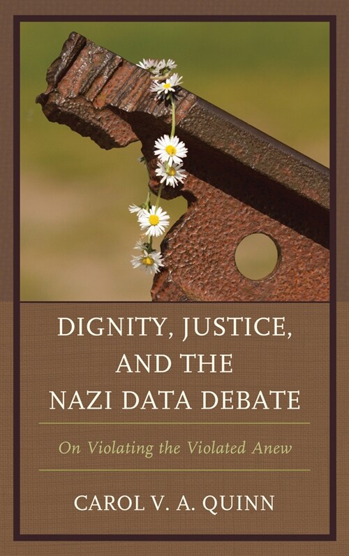 Dignity, Justice, and the Nazi Data Debate: On Violating the Violated Anew (Paperback)