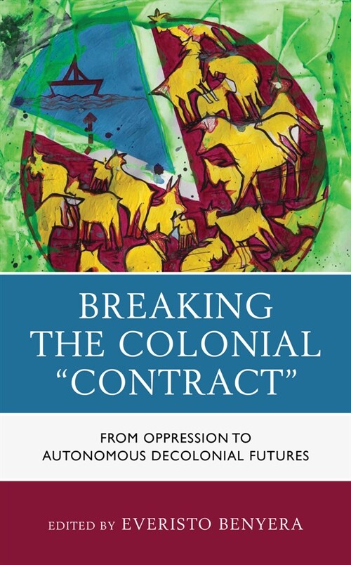 Breaking the Colonial Contract: From Oppression to Autonomous Decolonial Futures (Hardcover)