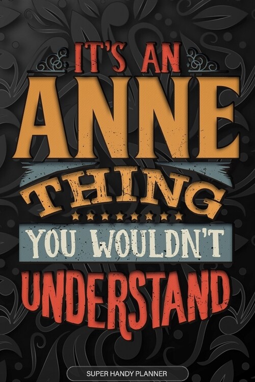 Anne: Its An Anne Thing You Wouldnt Understand - Anne Name Planner With Notebook Journal Calendar Personel Goals Password (Paperback)