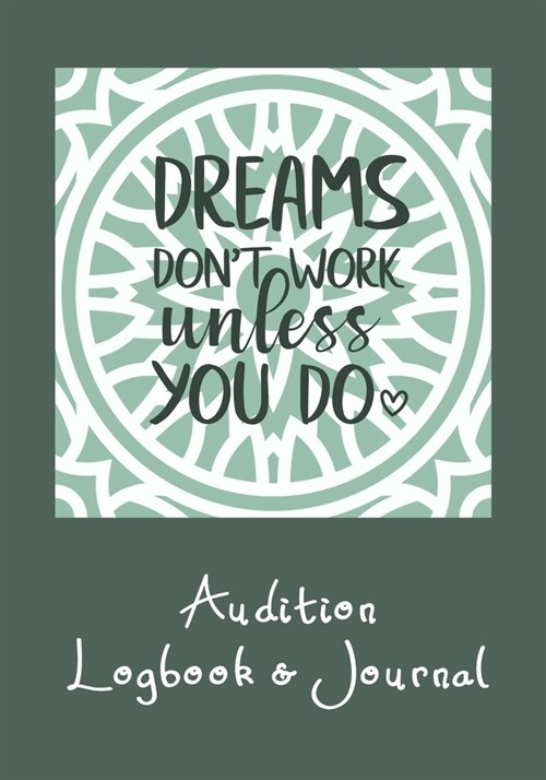 Dreams Dont Work Unless You Do Audition Logbook & Journal: Inspirational Audition Log Book and Journal - 7x10 � 70 Pages � 1 Page Per A (Paperback)