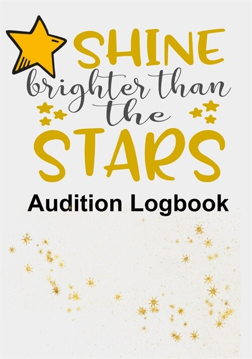 Shine Brighter Than the Stars Audition Logbook: Inspirational Audition Log Book and Journal - 7x10 � 70 Pages � 1 Page Per Audition (Paperback)