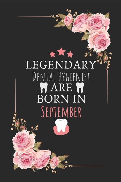 Legendary Dental Hygienist are born in September: Legendary Dental Hygienist Birthday Gifts, Dentist journal, Dentist Appreciation gifts, Gifts for De (Paperback)