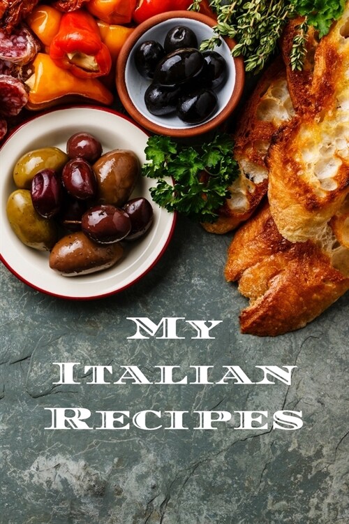 My Italian Recipes: An easy way to create your very own Italian recipe cookbook with your favorite dishes, in an 6x9 100 writable pages, (Paperback)