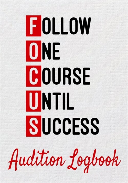 Follow One Course Until Success Audition Logbook: Inspirational Audition Log Book and Journal - 7x10 - 70 Pages - 1 Page Per Audition (Paperback)