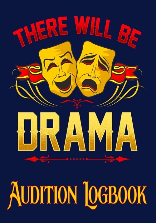 There Will Be Drama Audition Logbook: Inspirational Audition Log Book and Journal - 7x10 - 70 Pages - 1 Page Per Audition (Paperback)