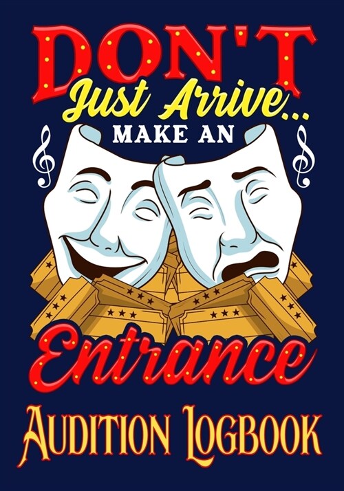 Dont Just Arrive Make an Entrance Audition Logbook: Inspirational Audition Log Book and Journal - 7x10 - 70 Pages - 1 Page Per Audition (Paperback)