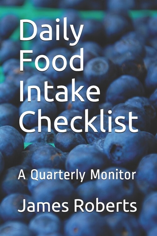 Daily Food Intake Checklist: A Quarterly Monitor (Paperback)