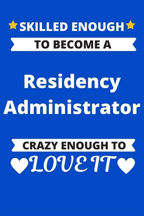 Skilled Enough to Become a Residency Administrator Crazy Enough to Love It: Graduate Medical Resident Education Coordinating Journal (Paperback)