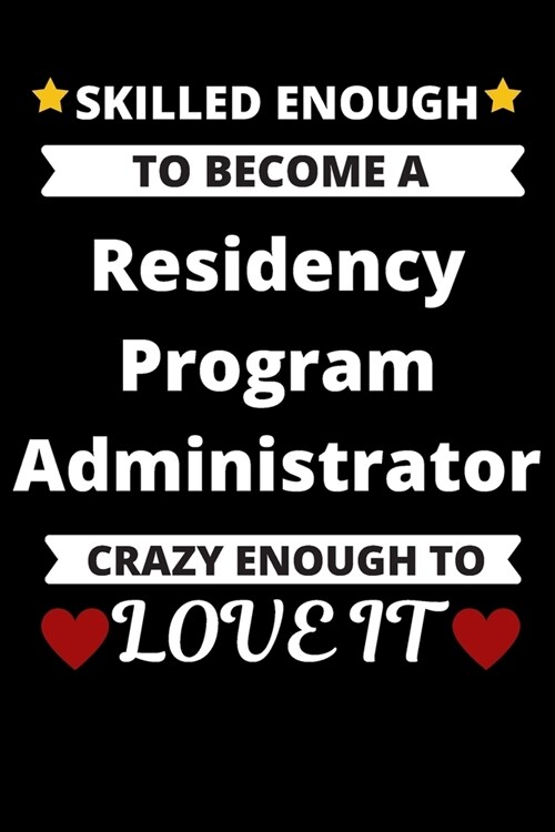 Skilled Enough to Become A Residency Program Administrator Crazy Enough to Love It: Graduate Medical Resident Education Coordinating Journal (Paperback)