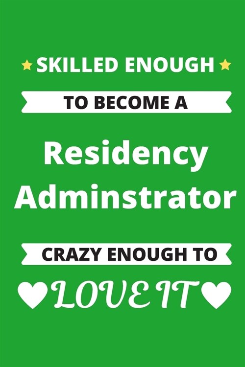 Skilled Enough to Become a Residency Administrator Crazy Enough to Love It: Graduate Medical Resident Education Coordinator Program Journal (Paperback)