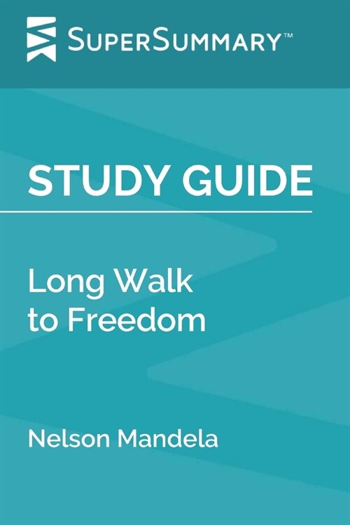 Study Guide: Long Walk to Freedom by Nelson Mandela (SuperSummary) (Paperback)