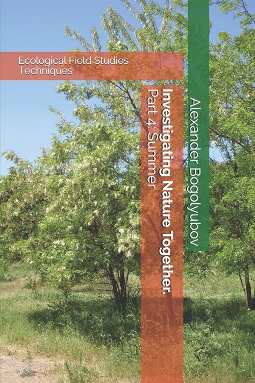 Investigating Nature Together. Part 4: Summer: Ecological Field Studies Techniques (Paperback)