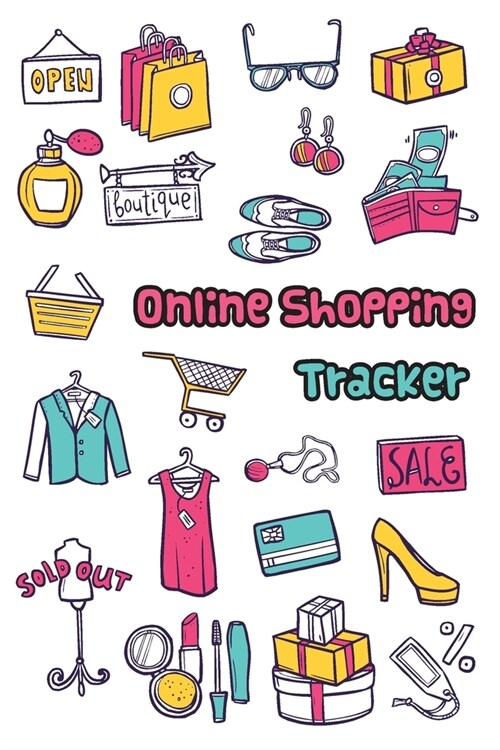 Online Shopping Tracker: Keep Tracking Organizer Notebook for online purchases or shopping orders made through an online website (Vol: 6) (Paperback)