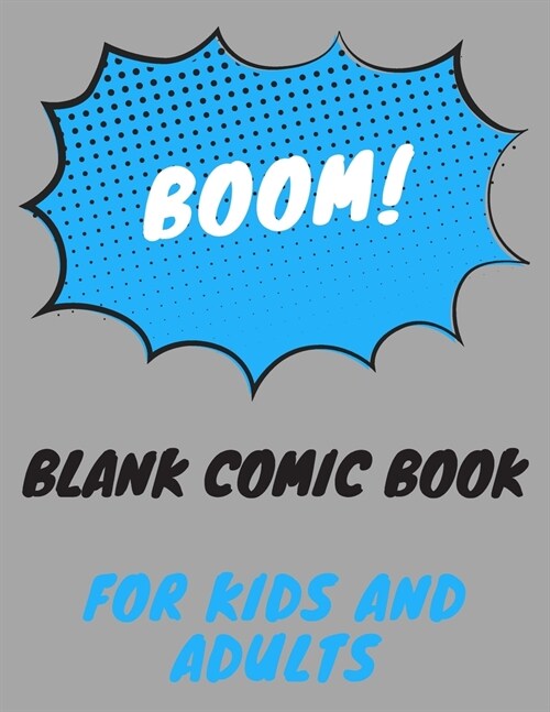 Blank Comic Book for Kids and Adults: Draw Your Own Comics-Over 100 Pages-8.5 X 11 Notebbook (Paperback)