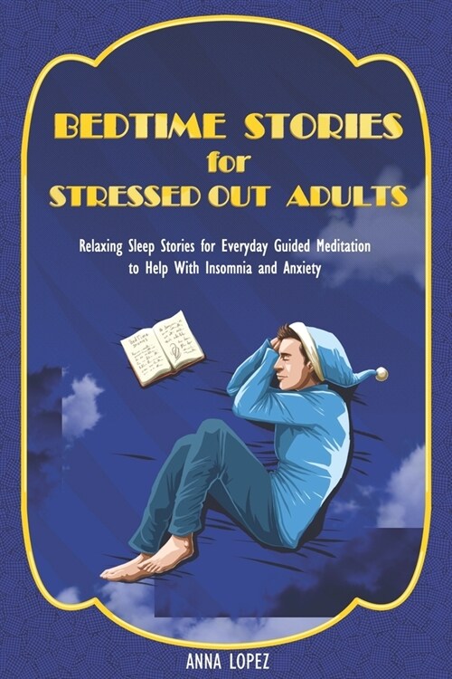 Bedtime Stories for Stressed Out Adults: Relaxing Sleep Stories for Everyday Guided Meditation to Help With Insomnia and Anxiety (Paperback)