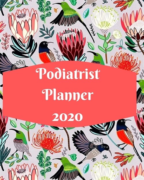 Podiatrist Planner 2020: Weekly, monthly yearly planner for peak productivity with habit tracker. Journal. featuring calendar, US & UK holidays (Paperback)