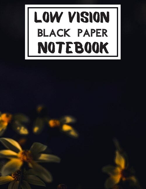 Low Vision Black Paper Notebook: Bold Line Writing Paper For Low Vision, great for Visually Impaired, Eyesight, student, writers, work, school, Senior (Paperback)