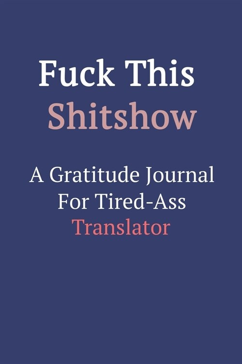 Fuck This ShitShow A Gratitude Journal For Tired-Ass Translator (Paperback)