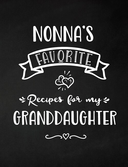 Nonnas Favorite, Recipes for My Granddaughter: Keepsake Recipe Book, Family Custom Cookbook, Journal for Sharing Your Favorite Recipes, Personalized (Paperback)