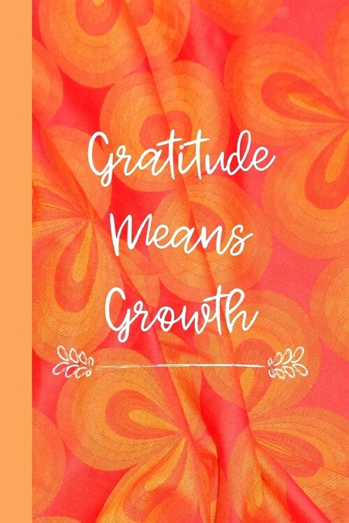 Gratitude Means Growth: Increase Gratitude and Happiness. A Daily Journal for Women to Find Inner Peace. Mindfulness Planner Edition (Paperback)