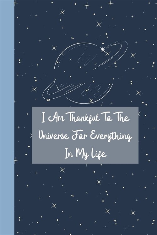 I Am Thankful to the Universe for Everything in My Life: Increase Gratitude and Happiness. A Daily Journal for Women to Find Inner Peace. Mindfulness (Paperback)