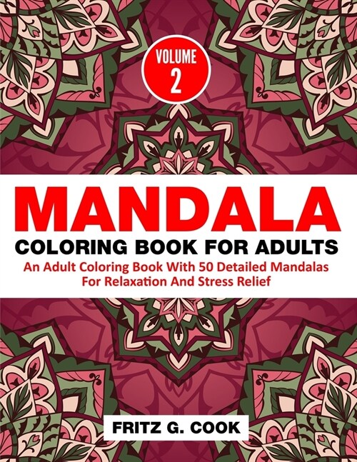 Mandala Coloring Book For Adults (Volume 2): An Adult Coloring Book With 50 Detailed Mandalas For Relaxation And Stress Relief (Paperback)