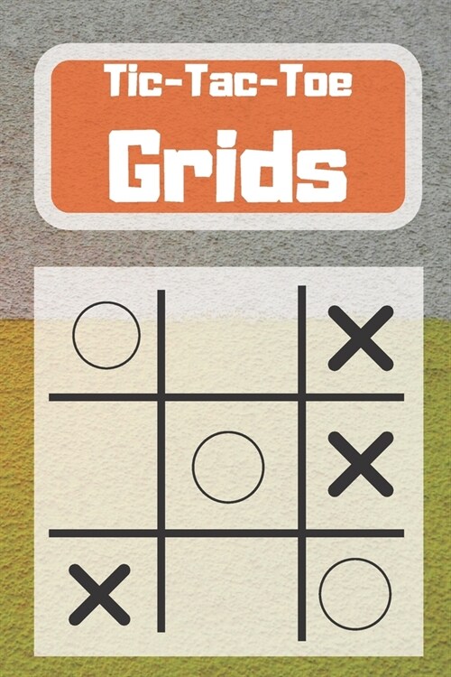 Tic-Tac-Toe Grids: Blank Tic Tac Toe Games (For Kids and Adults) (Paperback)
