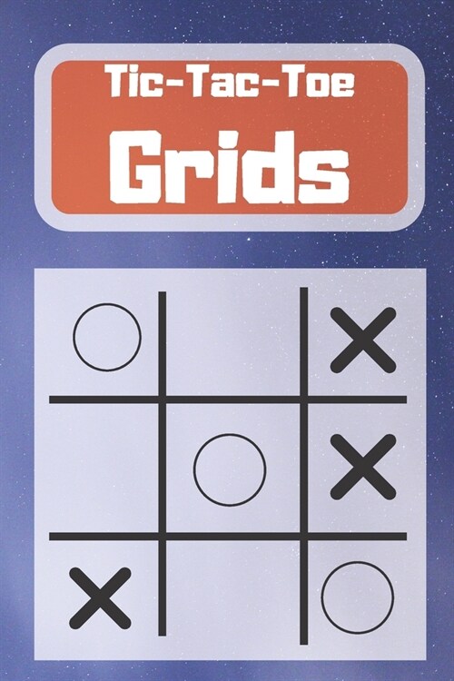 Tic-Tac-Toe Grids: Blank Tic Tac Toe Games (For Kids and Adults) (Paperback)