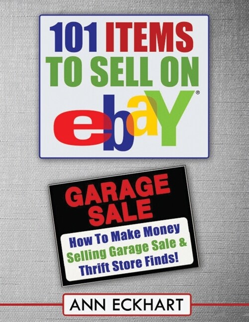 101 Items To Sell On Ebay (LARGE PRINT EDITION): How to Make Money Selling Garage Sale & Thrift Store Finds (Paperback)