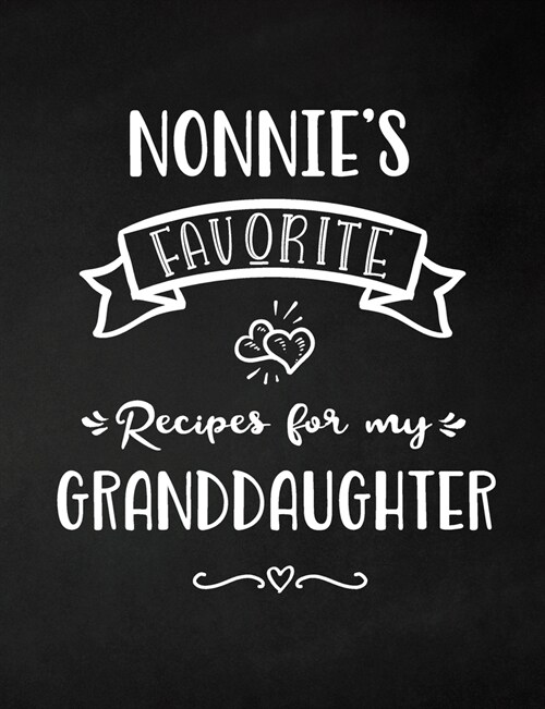 Nonnies Favorite, Recipes for My Granddaughter: Keepsake Recipe Book, Family Custom Cookbook, Journal for Sharing Your Favorite Recipes, Personalized (Paperback)