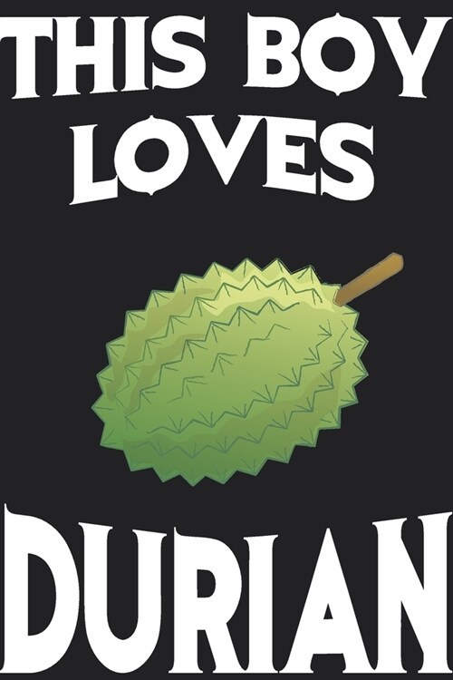 This Boy Loves Durian Notebook: Simple Notebook, Awesome Gift For Boys, Decorative Journal for Durian Lover: Notebook /Journal Gift, Decorative Pages, (Paperback)