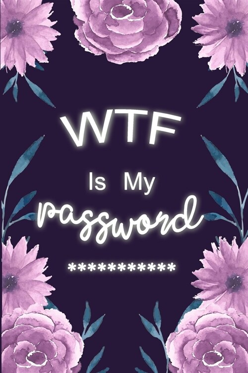 WTF Is My Password: A Premium Journal And Logbook To Protect Usernames, Passwords, PIN/HINT And Alphabetically organized pages (Password L (Paperback)