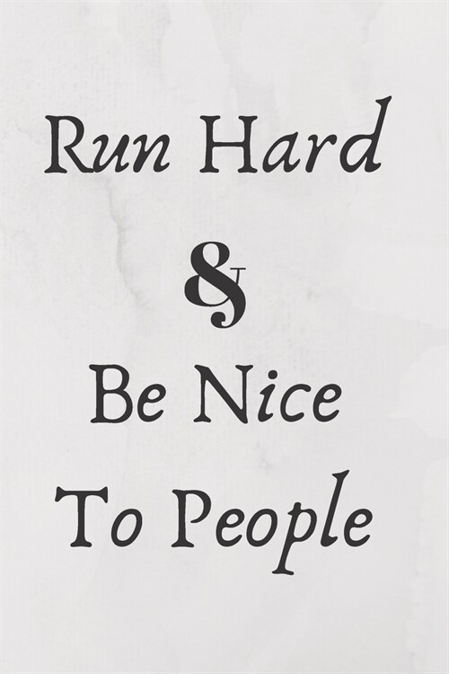 Run Hard & Be Nice To People: The Complete 365 Day Runners Day by Day Log Monthly Calendar Planner - Race Bucket List - Race Record - Daily and Wee (Paperback)