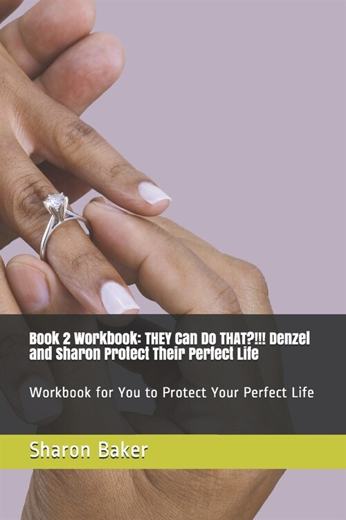 Book 2 Workbook THEY Can Do THAT?!!! Denzel and Sharon Protect Their Perfect Life: Workbook for You to Protect Your Perfect Life (Paperback)