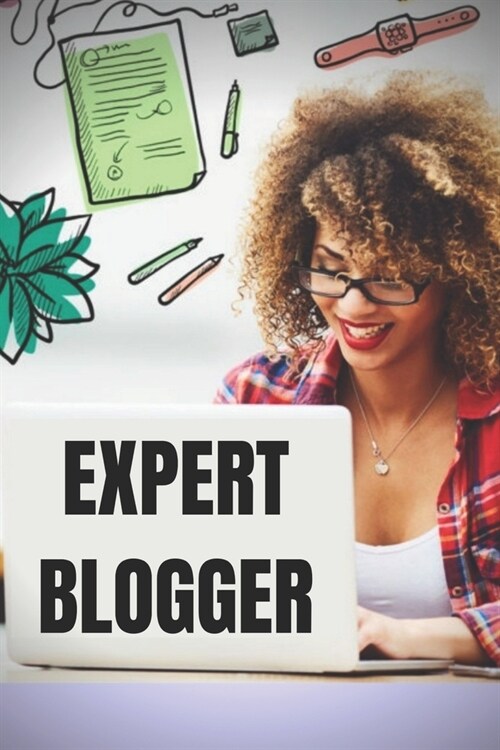 Expert Blogger: The Powerful Bloggers Guide (Paperback)