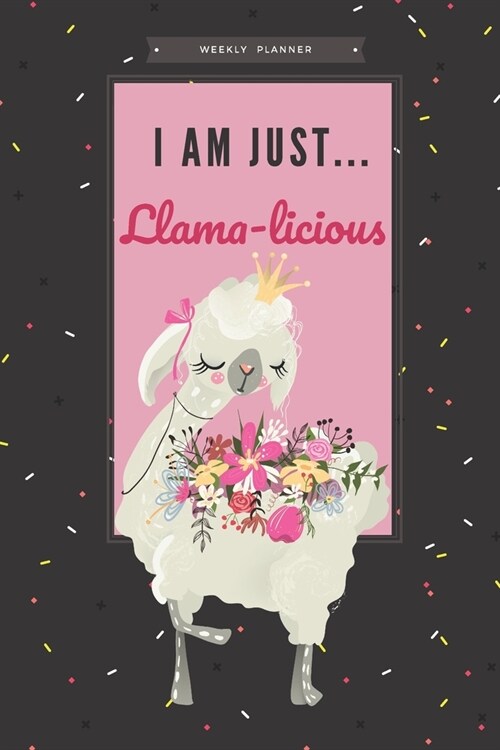 I Am Just... LLAMAlicious - 2020 Weekly Planner: Cute Calendar for Llama Lovers (Paperback)