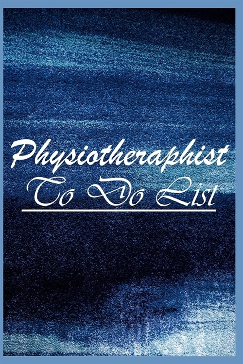 Physiotherapist To Do List: A Physiotherapist Journal to Record Schedule, Daily Task and Activities (Paperback)
