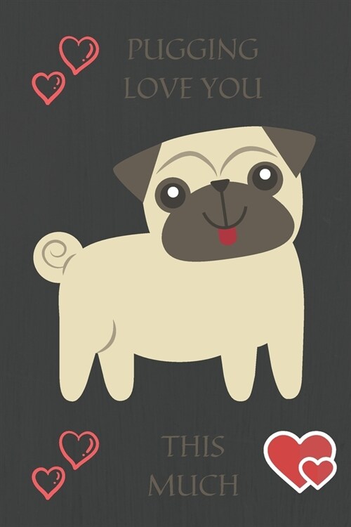 Pugging Love You This Much: Cute Dog Lovers/Note/Journal. Love Pugs. Doug the Pug. Fantasy Notebook. Wide Blank Lined Workbook. Perfect Funny Gift (Paperback)