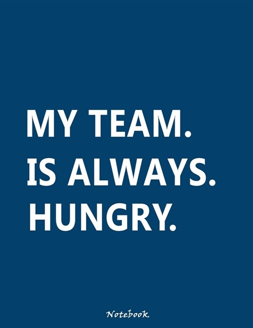 My Team Is Always Hungry: Lined Blank Notebook (Paperback, Blue Cover) Journal, Appreciation Gifts for Employees, Motivation, Quote, Thank You p (Paperback)
