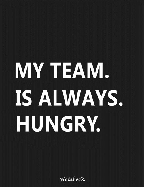 My Team Is Always Hungry: Lined Blank Notebook (Paperback, Gray Cover) Journal, Appreciation Gifts for Employees, Motivation, Quote, Thank You p (Paperback)