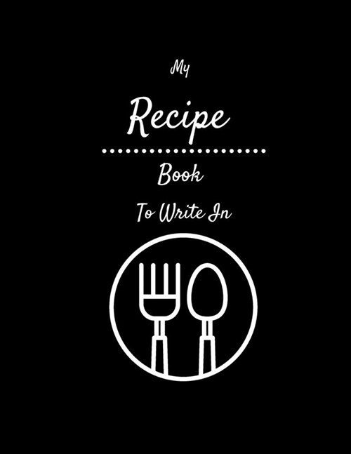 My Recipe Book To Write In: Blank Recipe Book Journal For Personalized Recipes (Paperback)