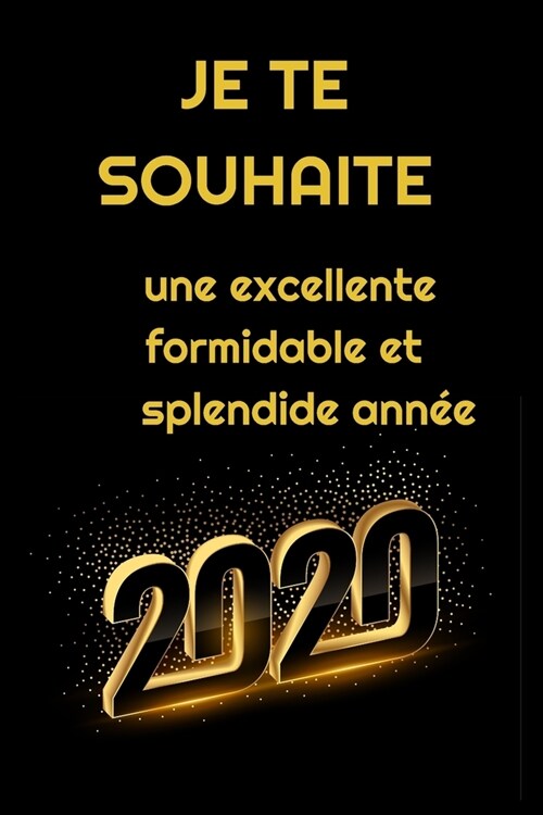 Je te souhaite une excellente formidable et splendide ann? 2020: Carnet De Notes -120 Pages Avec Pages Lign?s - Papier de qualit?- Petit Format A5 (Paperback)