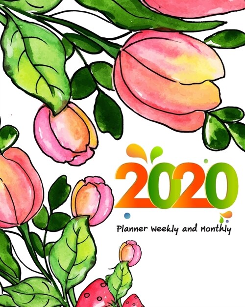 2020 Planner Weekly Monthly: Calendar Schedule Organizer Appointment Journal Notebook and Action day With Inspirational Quotes Realistic Flower (Paperback)