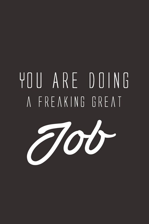 You Are Doing a Freaking Great Job: Lined notebook (Paperback)