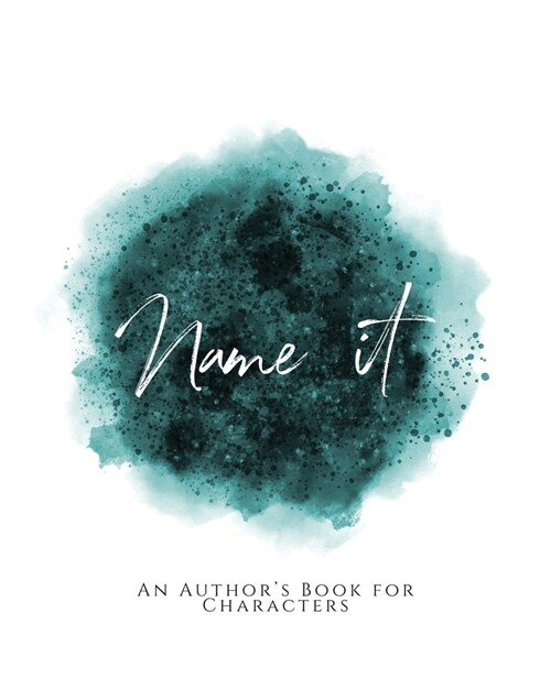 Name It!: An Authors Book for Characters Teal Green Version (Paperback)