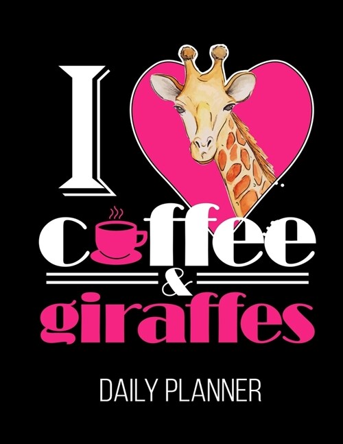 I Coffee & Giraffes Daily Planner: FunnyGiraffe Lover Drinker Female Her Daily Planner January 1st, 2020 To December 31st, 2020 (Paperback)