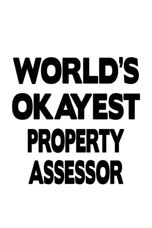 Worlds Okayest Property Assessor: Original Property Assessor Notebook, Journal Gift, Diary, Doodle Gift or Notebook - 6 x 9 Compact Size- 109 Blank L (Paperback)